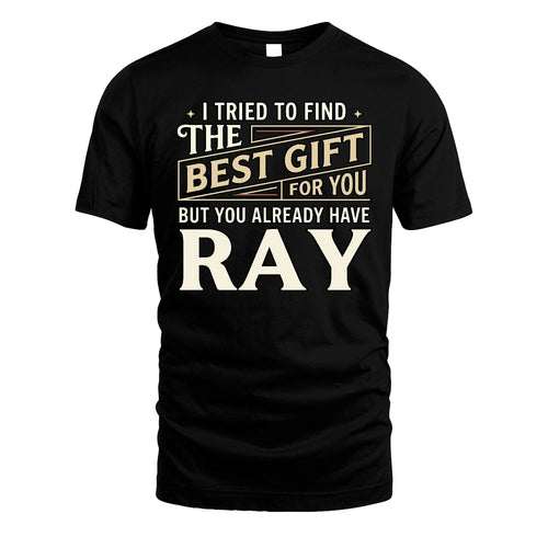 I Tried To Find The Best Gift For You Shirt RAY M1-3