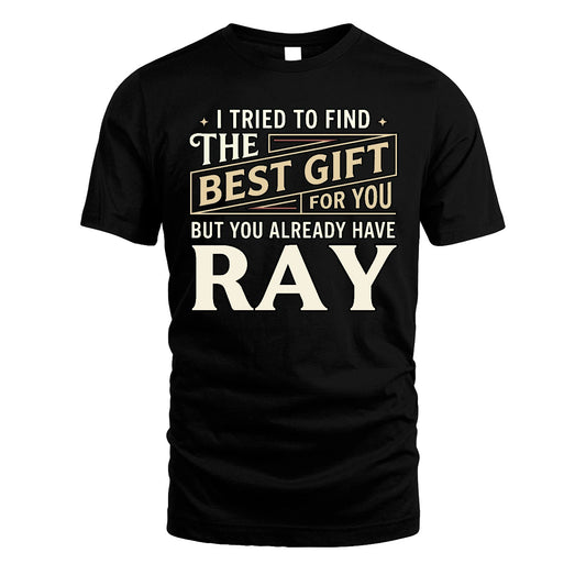 I Tried To Find The Best Gift For You Shirt RAY M1-3