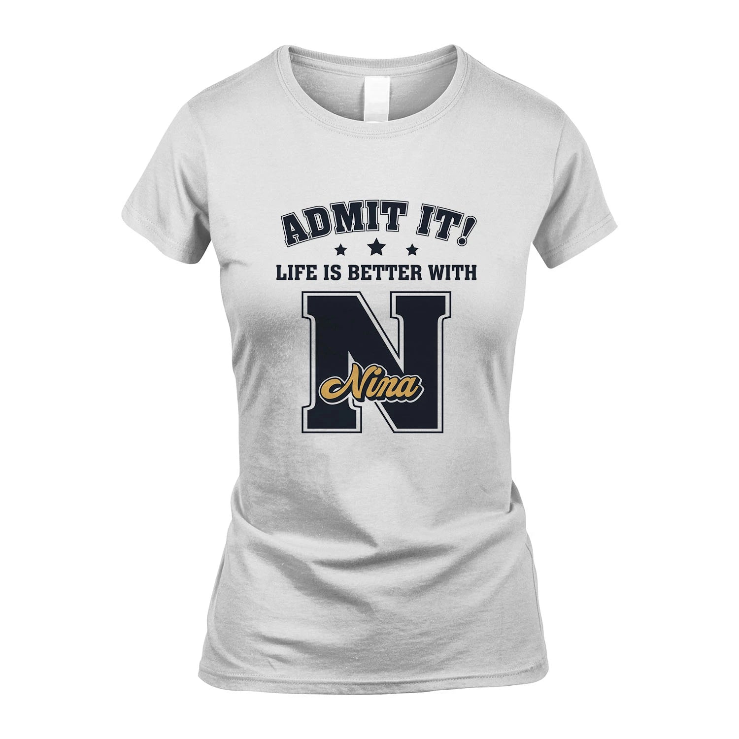 Life Is Better With Your Name Shirt NINA M1-17