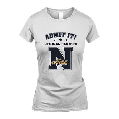 Life Is Better With Your Name Shirt NINA M1-17
