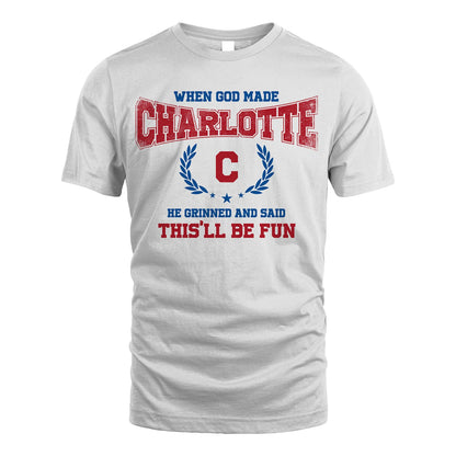 When God Made He Grinned And Said This'll Be Fun Shirt CHARLOTTE M1-12