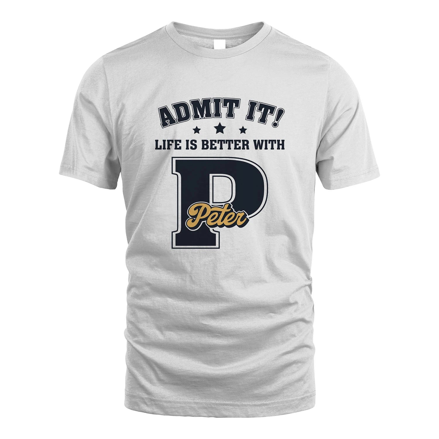 Life Is Better With Your Name Shirt PETER M1-17