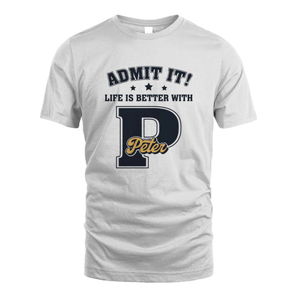 Life Is Better With Your Name Shirt PETER M1-17