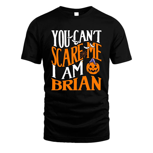 You Can't Scare Me I Am Funny Halloween Shirt BRIAN M1-45