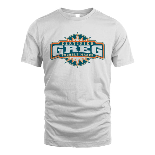 Certified Your Name Trouble Maker Shirt GREG M1-36