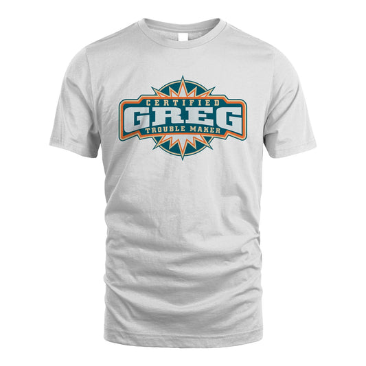 Certified Your Name Trouble Maker Shirt GREG M1-36