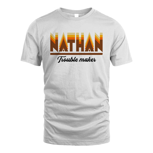 Your Name Trouble Maker Funny Shirt NATHAN M1-34