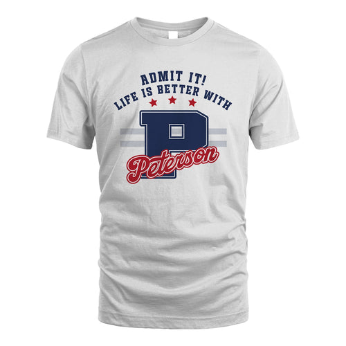 Admit It Life Is Better With Your Name Custom Shirt PETERSON M1-20