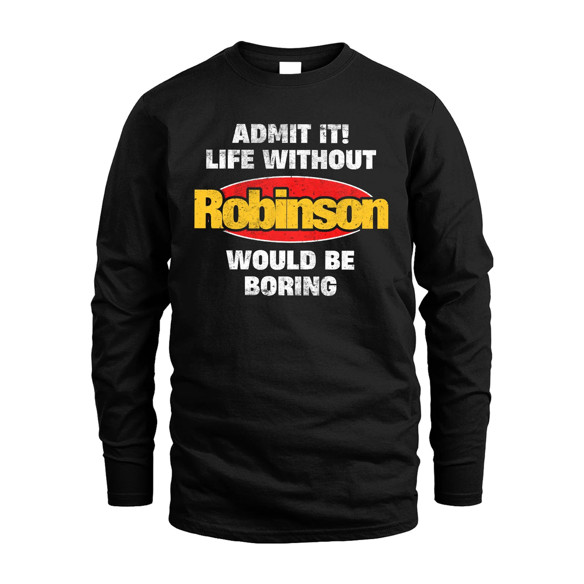 Admit It Life Without Your Name Would Be Boring Funny Custom Shirt ROBINSON M1-43