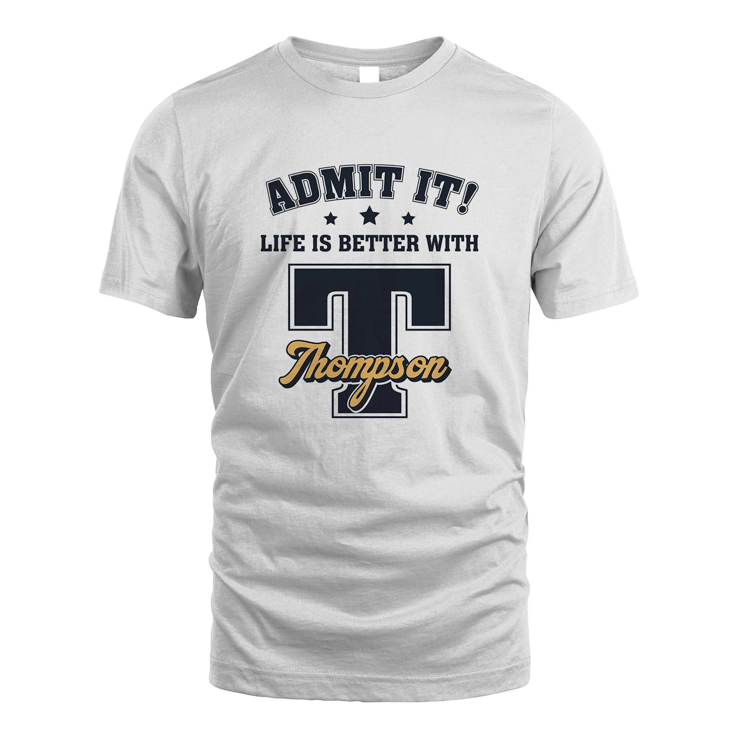 Life Is Better With Your Name Shirt THOMPSON M1-17