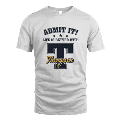 Life Is Better With Your Name Shirt THOMPSON M1-17