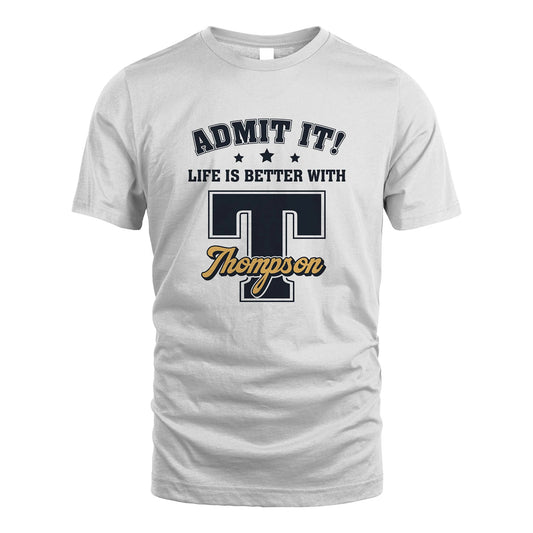 Life Is Better With Your Name Shirt THOMPSON M1-17