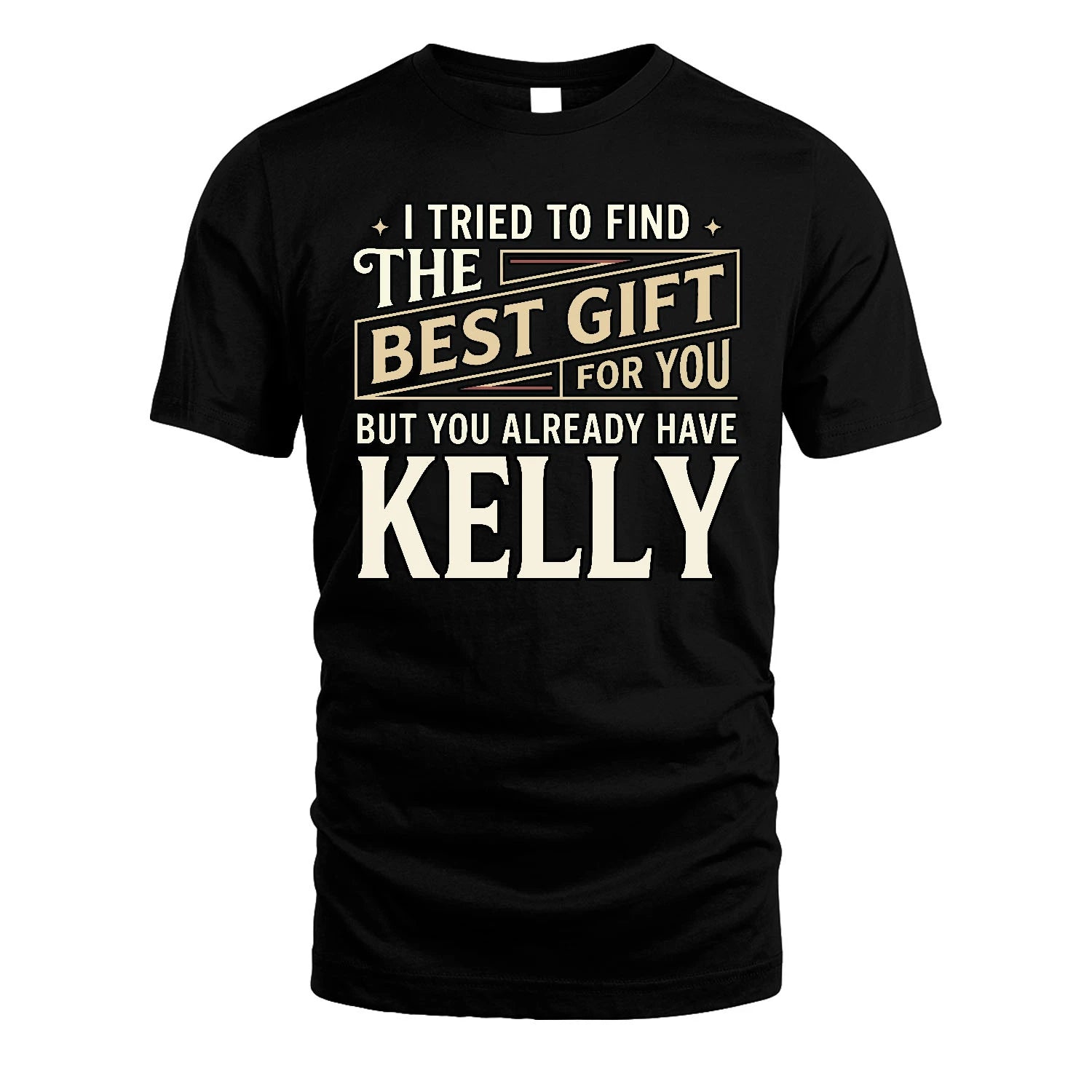 I Tried To Find The Best Gift For You Shirt KELLY M1-3