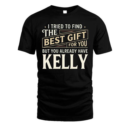 I Tried To Find The Best Gift For You Shirt KELLY M1-3