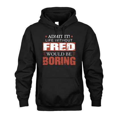 Admit It Life Without Your Name Would Be Boring Warning Shirt FRED M1-44