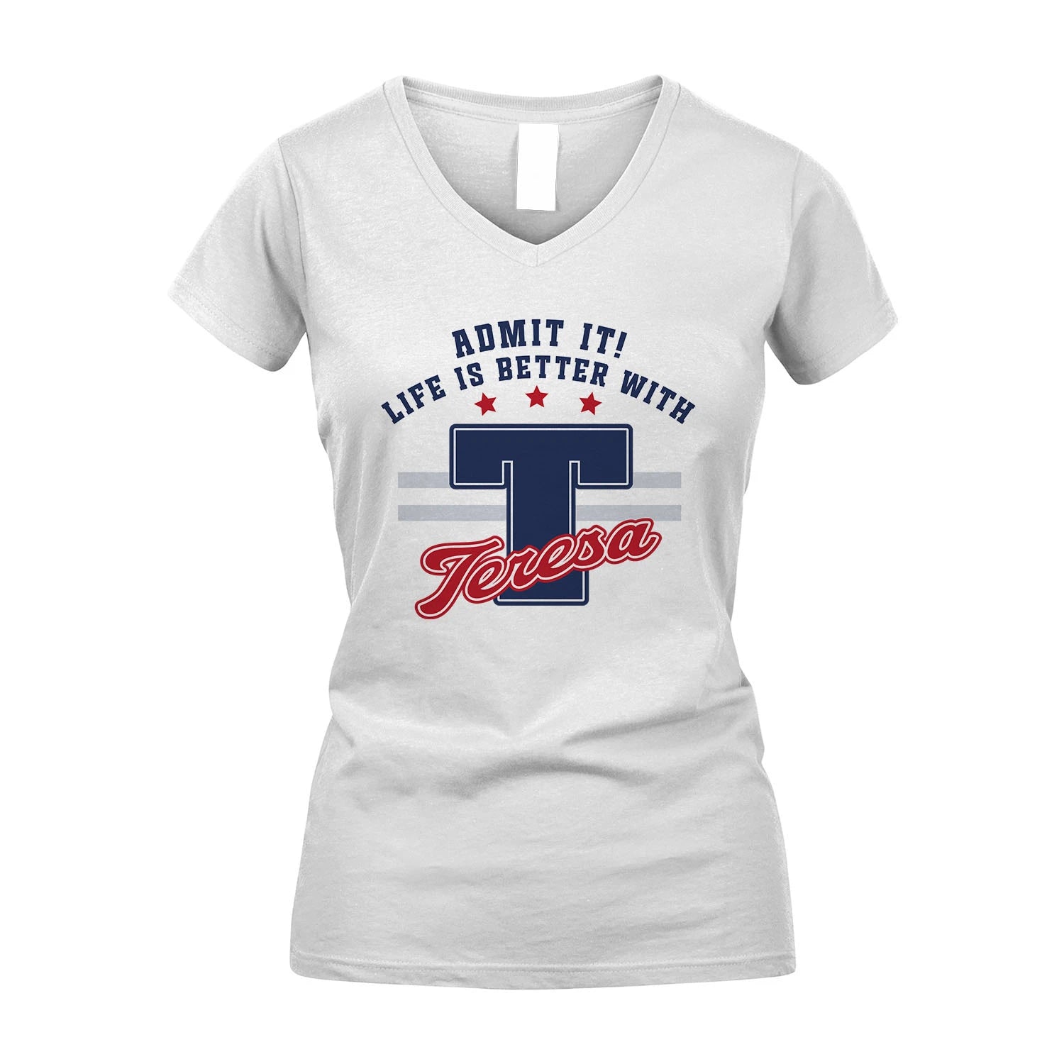Admit It Life Is Better With Your Name Custom Shirt TERESA M1-20