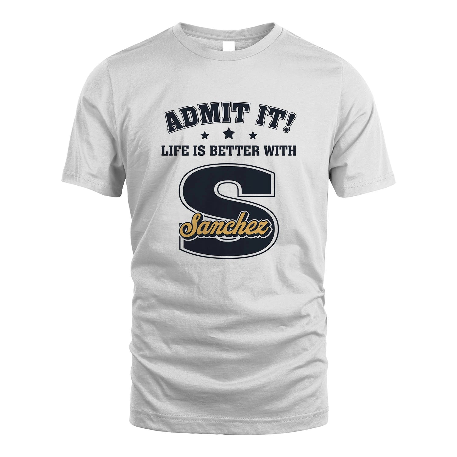 Life Is Better With Your Name Shirt SANCHEZ M1-17