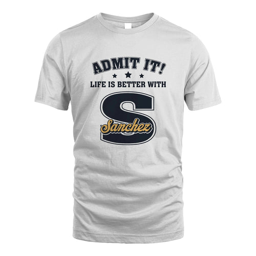 Life Is Better With Your Name Shirt SANCHEZ M1-17