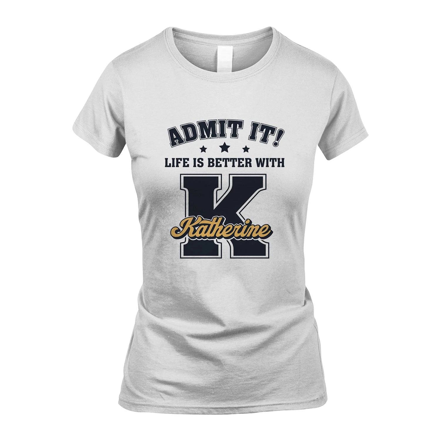 Life Is Better With Your Name Shirt KATHERINE M1-17
