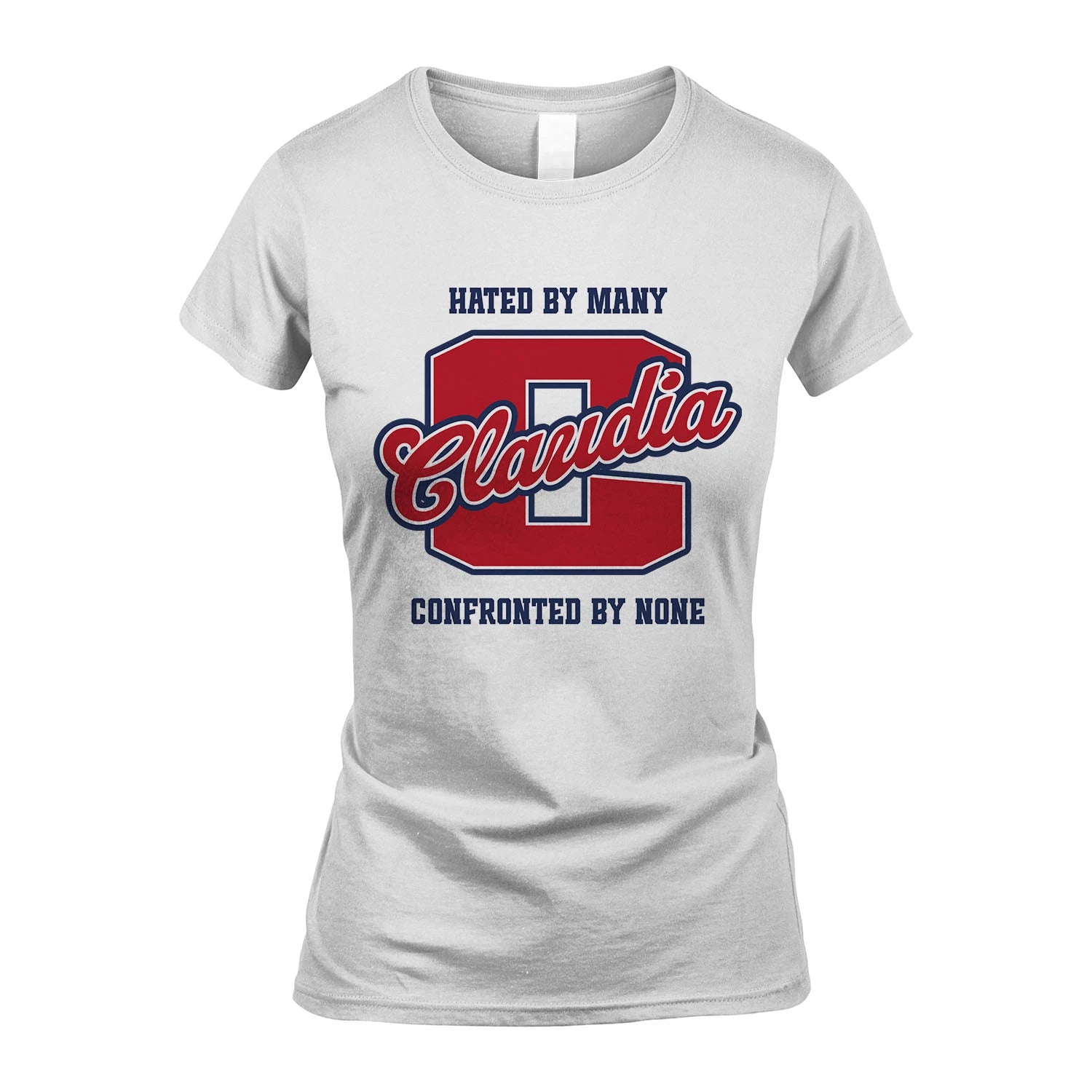 Hated By Many Confronted By None Personalized Name Shirt CLAUDIA M1-8