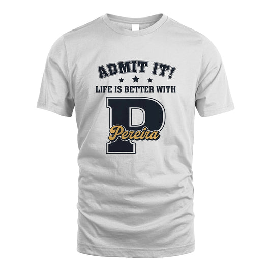 Life Is Better With Your Name Shirt PEREIRA M1-17