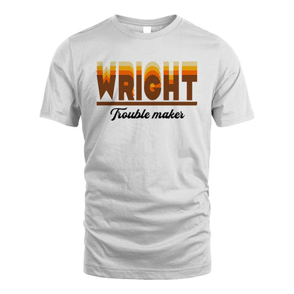 Your Name Trouble Maker Funny Shirt WRIGHT M1-34