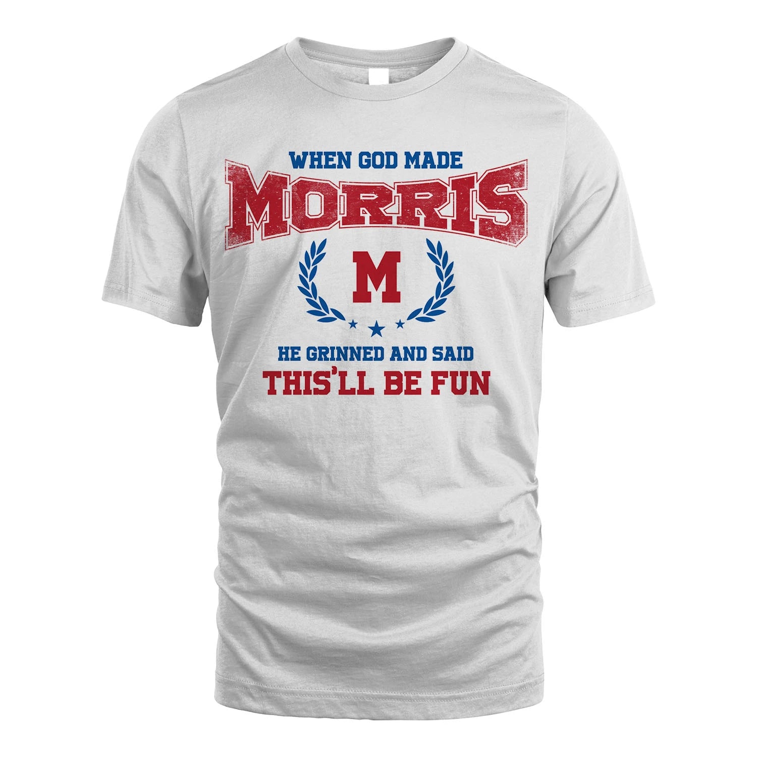 When God Made He Grinned And Said This'll Be Fun Shirt MORRIS M1-12