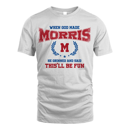 When God Made He Grinned And Said This'll Be Fun Shirt MORRIS M1-12