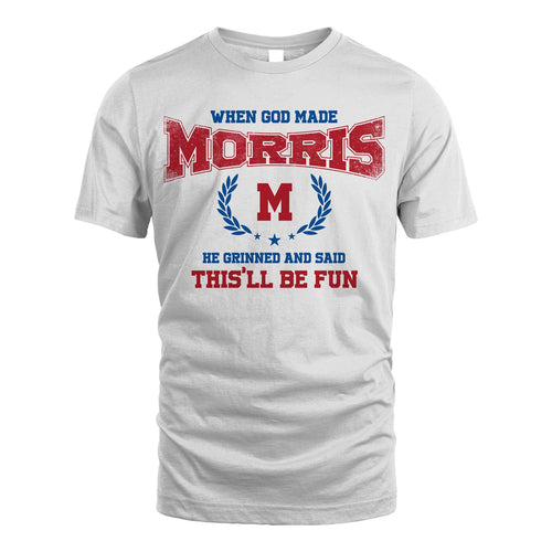 When God Made He Grinned And Said This'll Be Fun Shirt MORRIS M1-12