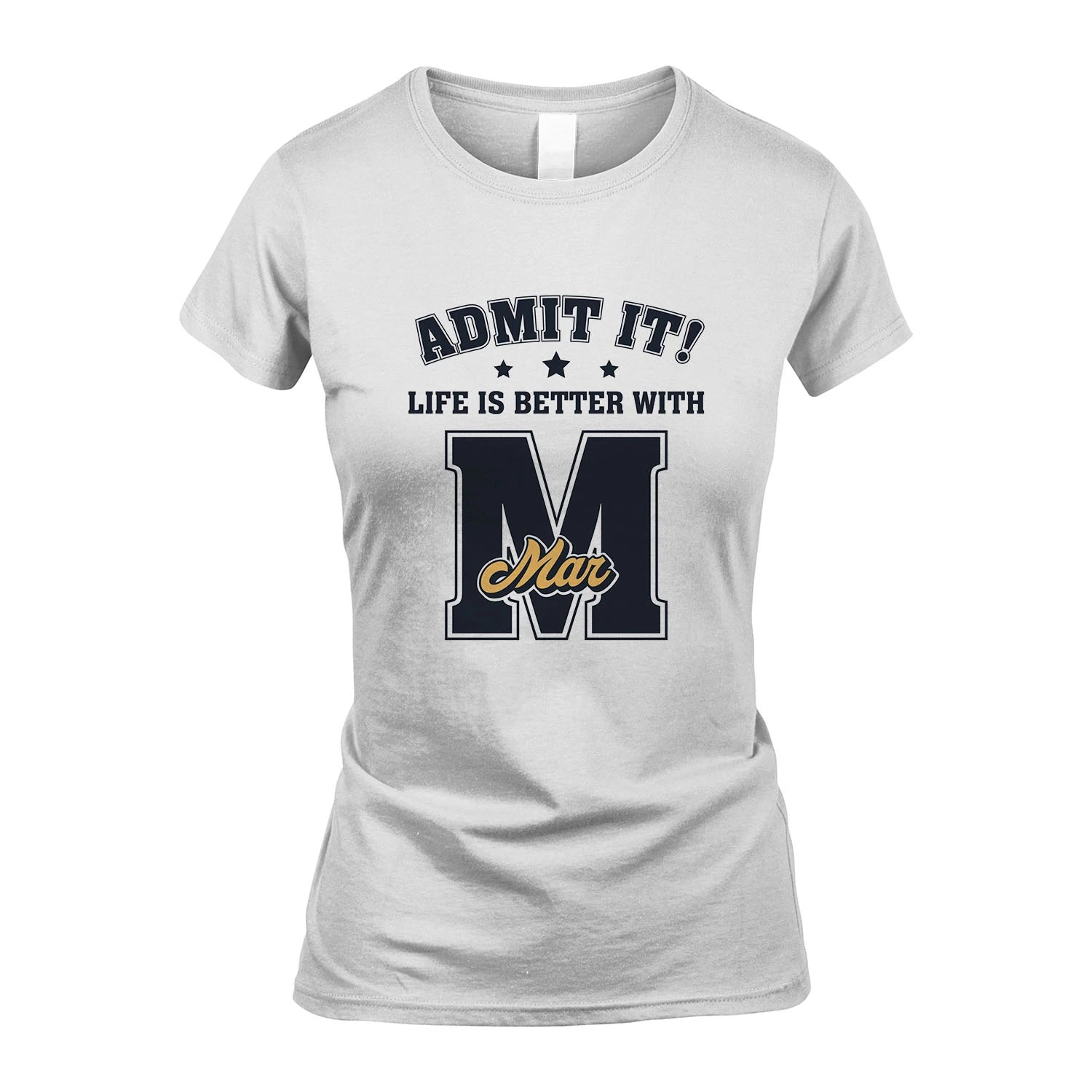Life Is Better With Your Name Shirt MAR M1-17