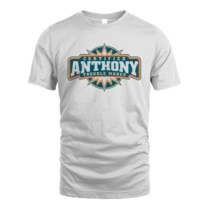 Certified Your Name Trouble Maker Shirt ANTHONY M1-36