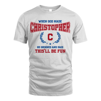 When God Made He Grinned And Said This'll Be Fun Shirt CHRISTOPHER M1-12