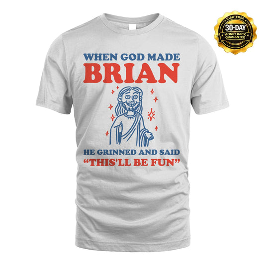 When God Made Name He Grinned And Said... BRIAN M1-1