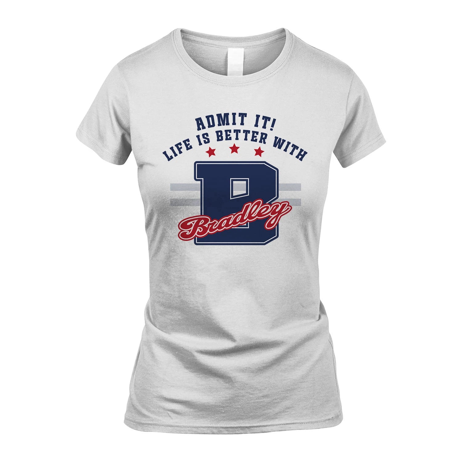 Admit It Life Is Better With Your Name Custom Shirt BRADLEY M1-20
