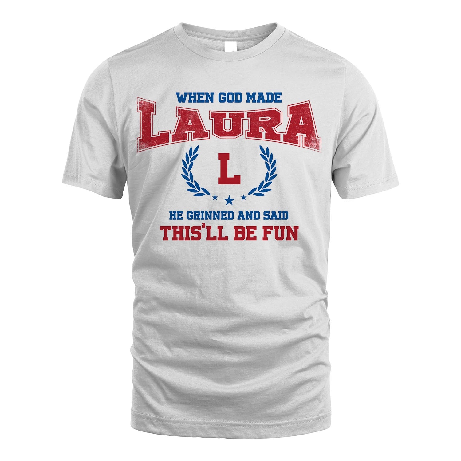 When God Made He Grinned And Said This'll Be Fun Shirt LAURA M1-12