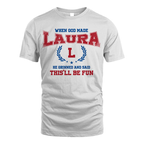 When God Made He Grinned And Said This'll Be Fun Shirt LAURA M1-12