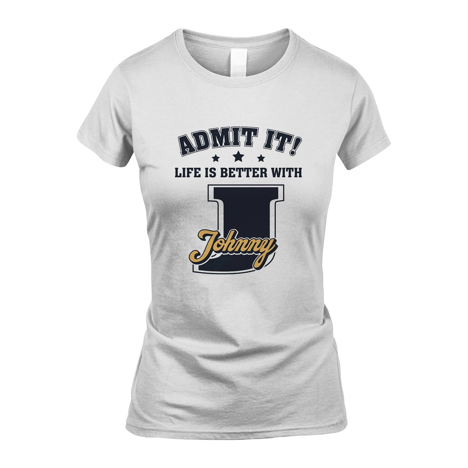 Life Is Better With Your Name Shirt JOHNNY M1-17
