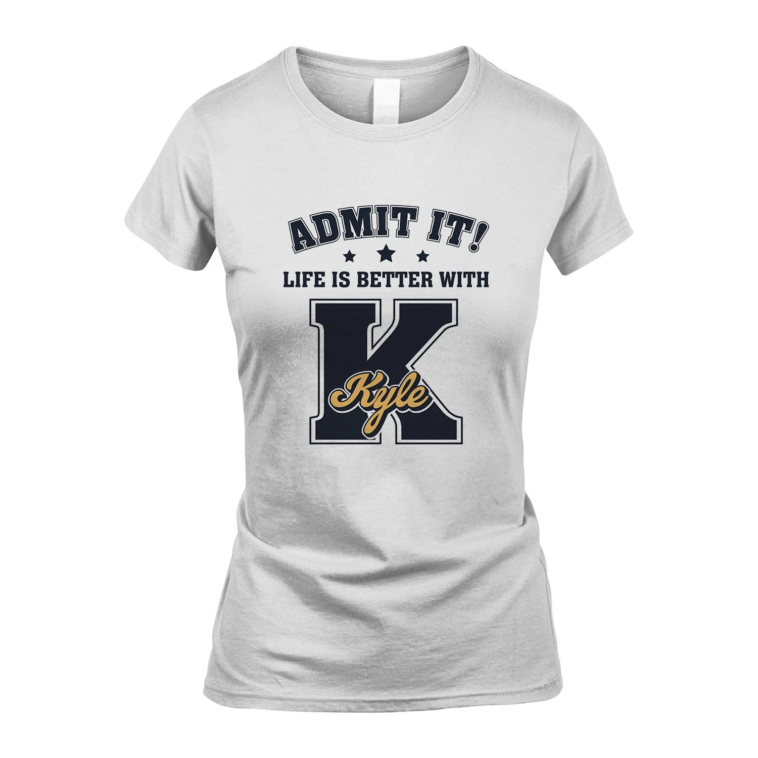 Life Is Better With Your Name Shirt KYLE M1-17