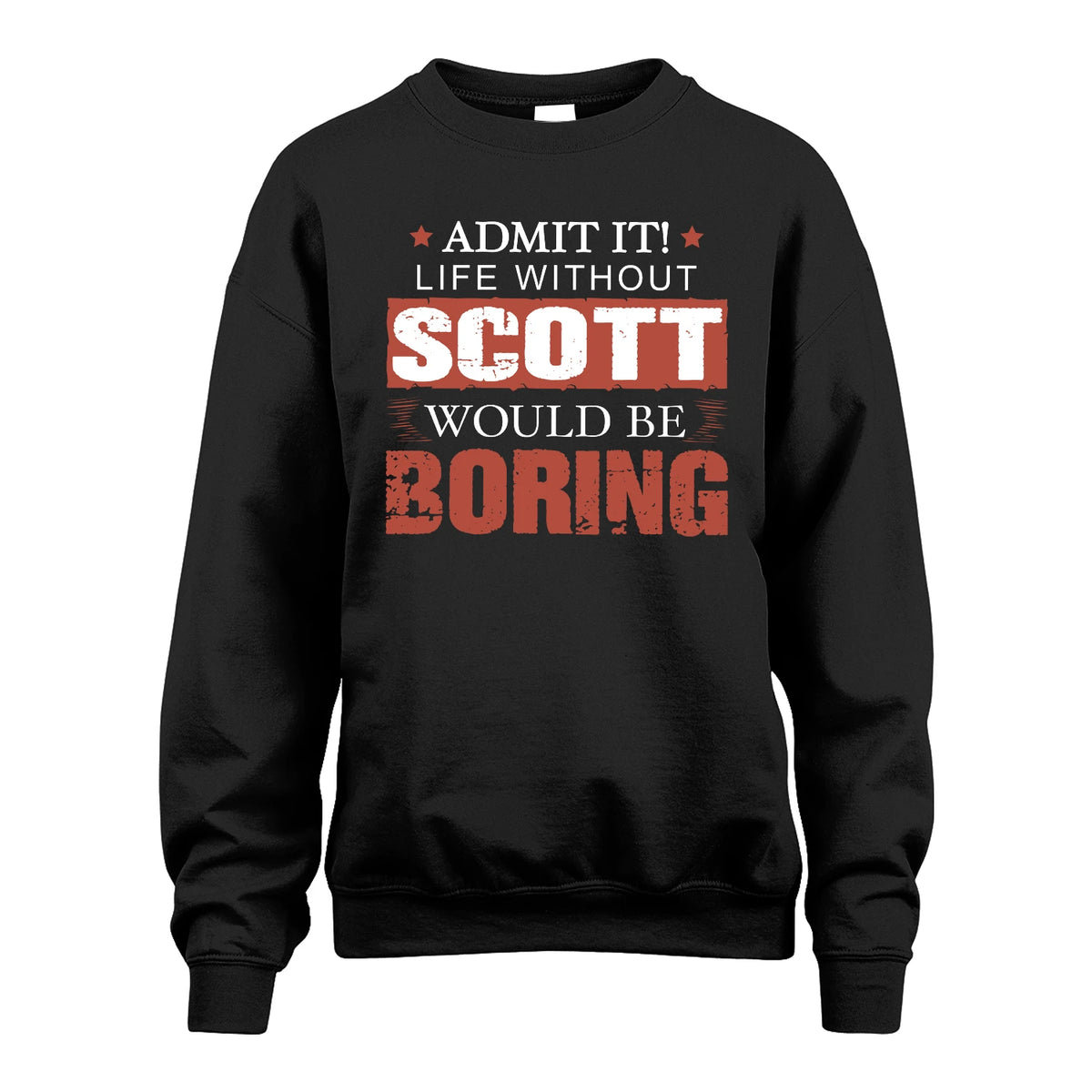 Admit It Life Without Your Name Would Be Boring Warning Shirt SCOTT M1-44