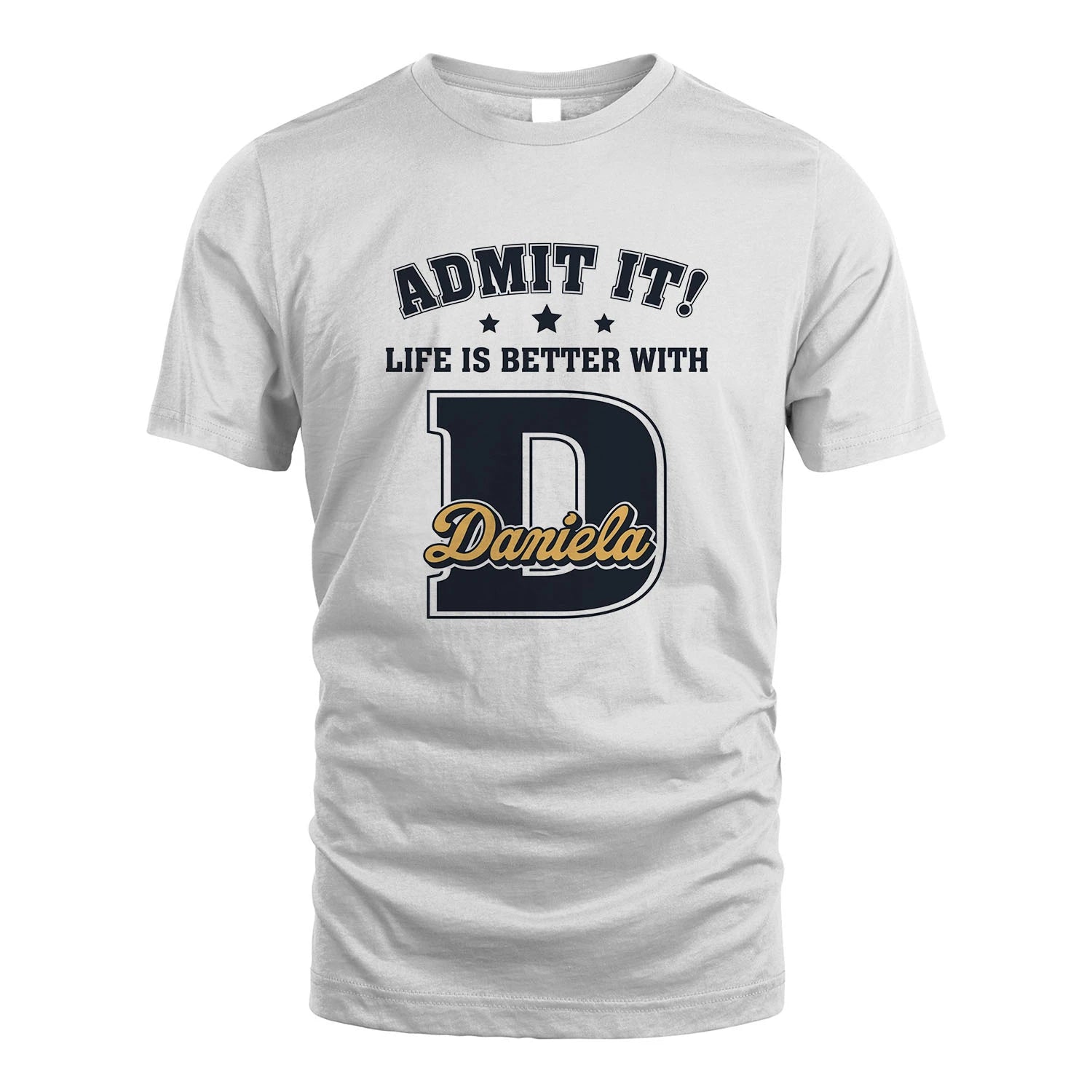 Life Is Better With Your Name Shirt DANIELA M1-17