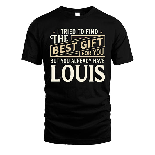 I Tried To Find The Best Gift For You Shirt LOUIS M1-3