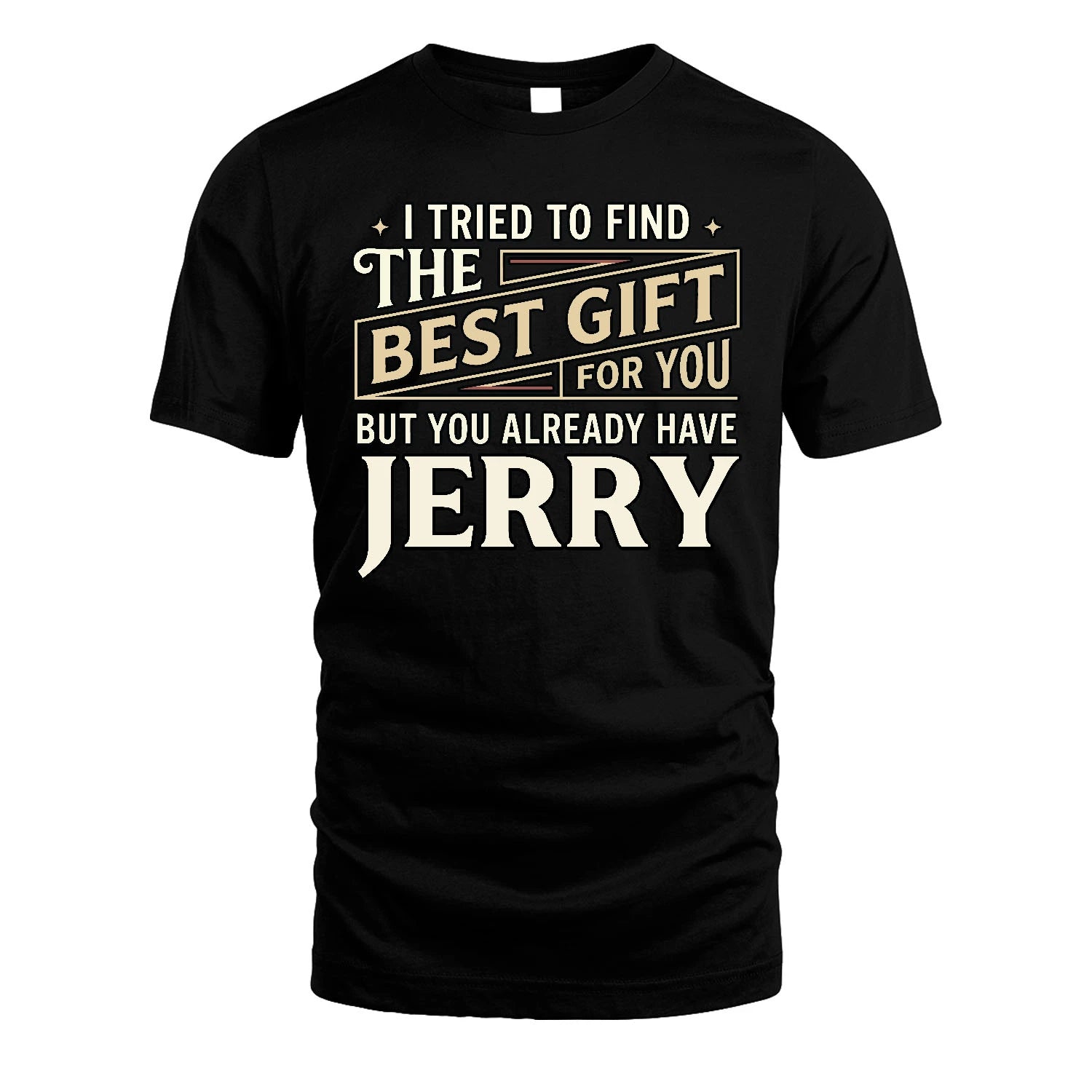 I Tried To Find The Best Gift For You Shirt JERRY M1-3