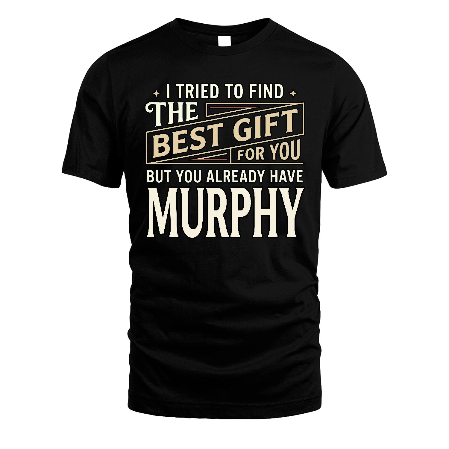 I Tried To Find The Best Gift For You Shirt MURPHY M1-3