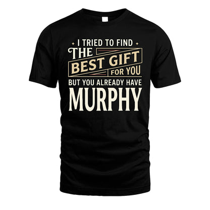 I Tried To Find The Best Gift For You Shirt MURPHY M1-3