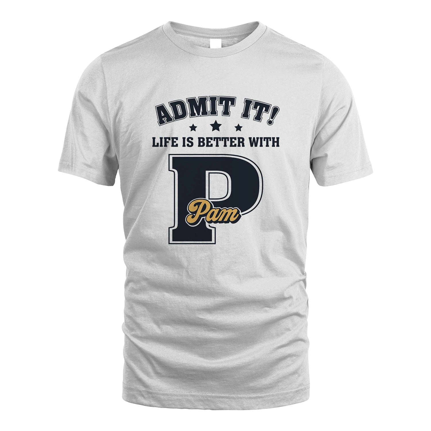 Life Is Better With Your Name Shirt PAM M1-17
