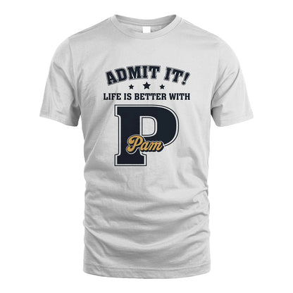 Life Is Better With Your Name Shirt PAM M1-17
