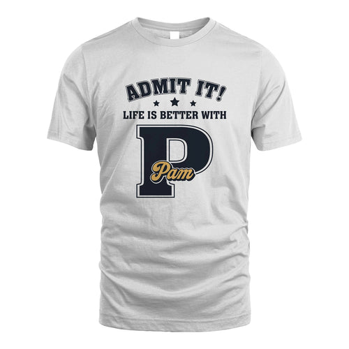 Life Is Better With Your Name Shirt PAM M1-17