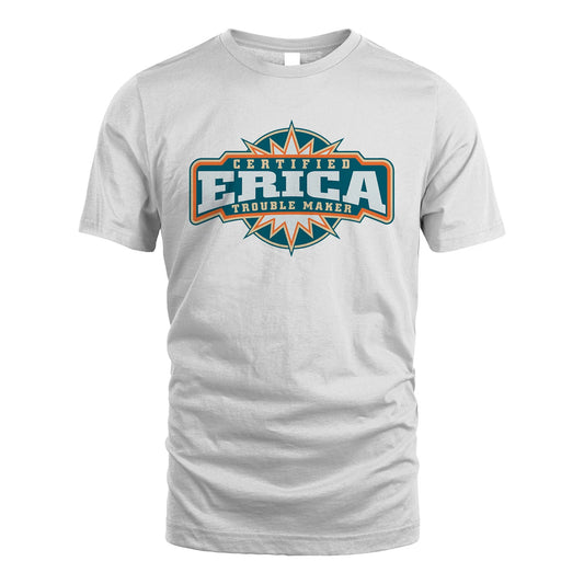Certified Your Name Trouble Maker Shirt ERICA M1-36