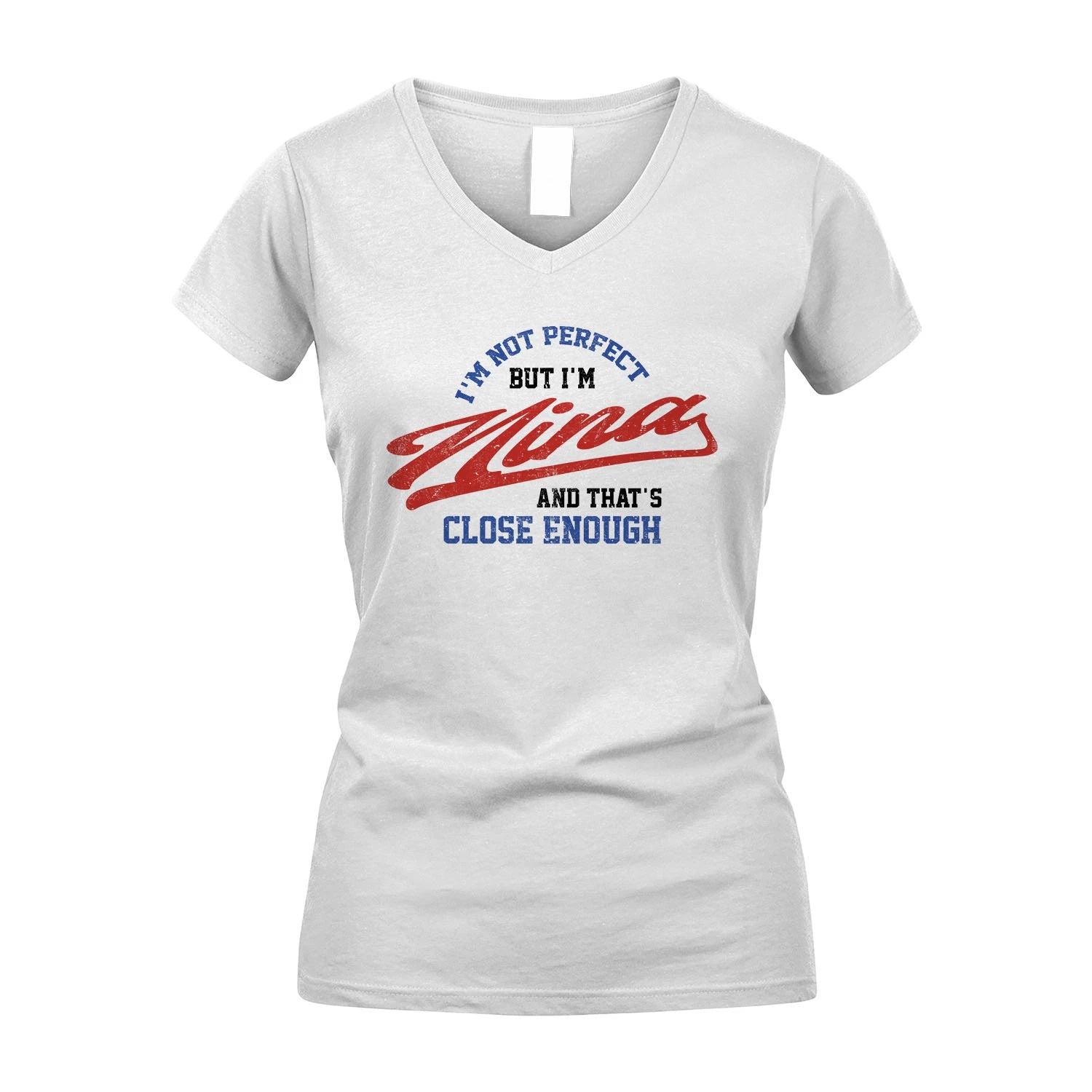 I'm Not Perfect But I'm Your Name And That's Close Enough Shirt NINA M1-27