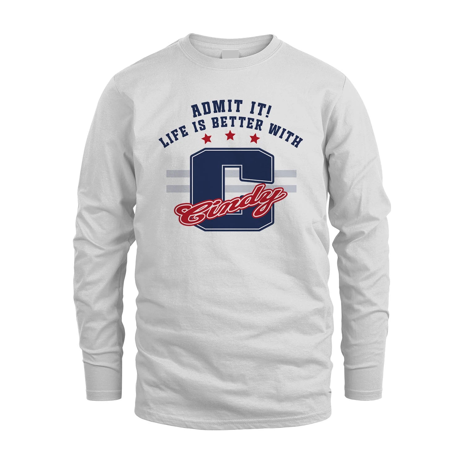 Admit It Life Is Better With Your Name Custom Shirt CINDY M1-20